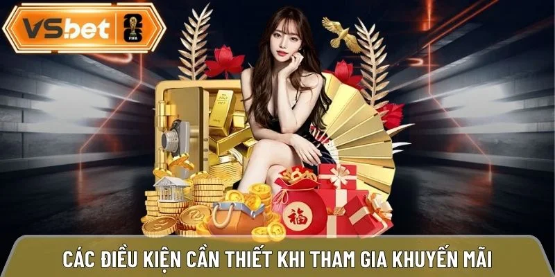 Các điều kiện cần thiết khi tham gia ưu đãi nhà cái