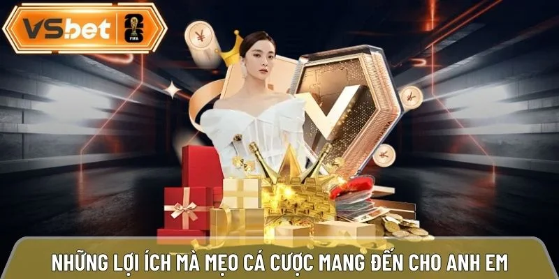 Những lợi ích mà mẹo cá cược mang đến cho anh em