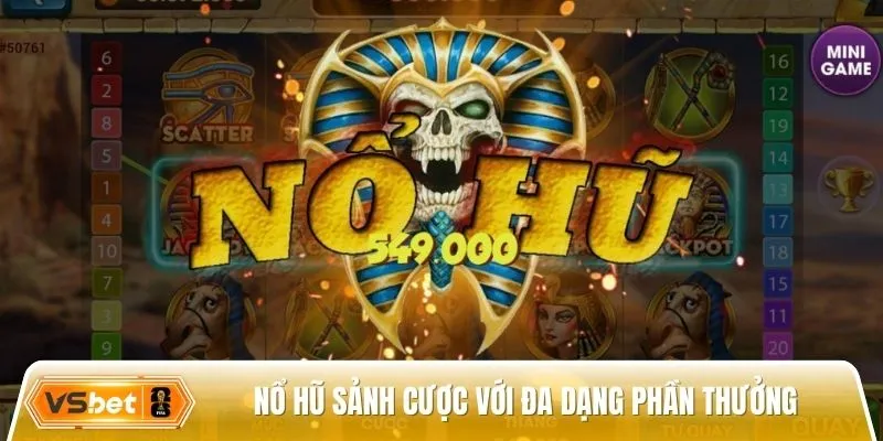 Nổ hũ sảnh cược với đa dạng hàng triệu phần thưởng mỗi ngày