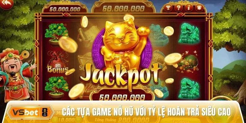 Tổng hợp các tựa game nổ hũ với tỷ lệ hoàn trả siêu cao