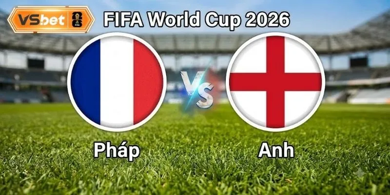 Kết quả nhận định Pháp và Anh trận tranh hạng 3 World Cup 2026